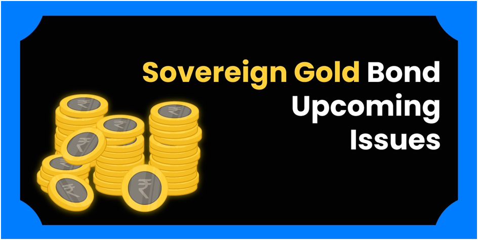 Sovereign Gold Bond Upcoming Issues