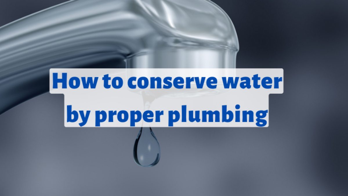 How to conserve water by proper plumbing