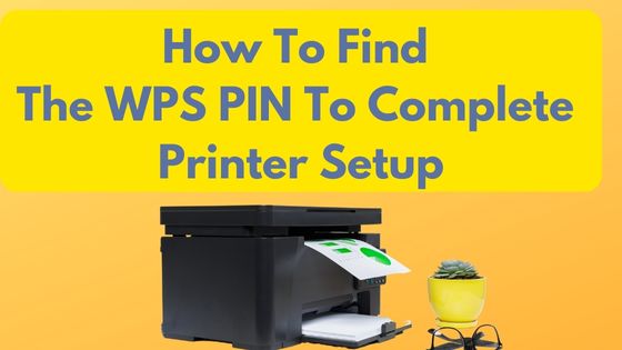 How To Find The WPS PIN To Complete Printer Setup