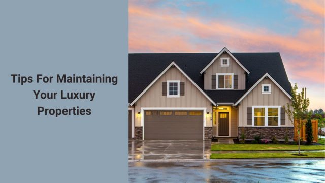 Tips For Maintaining Your Luxury Properties
